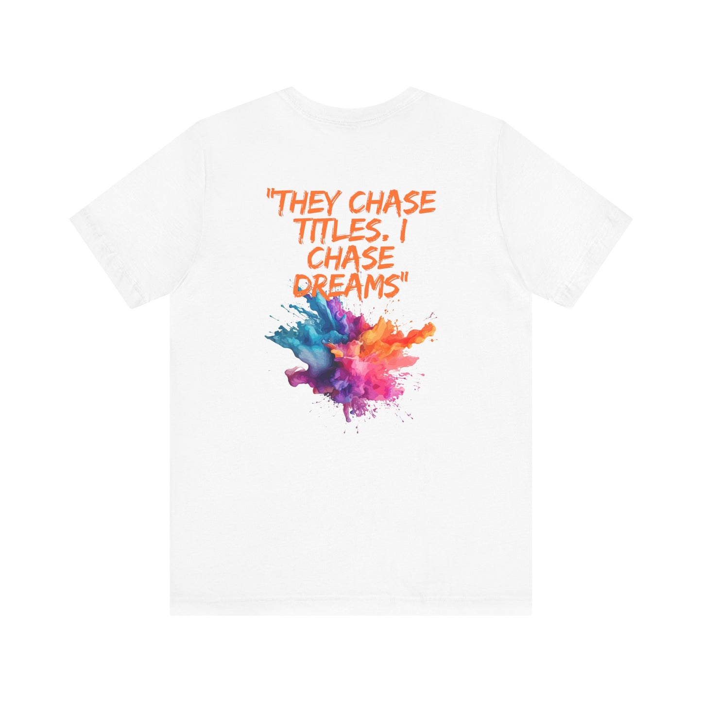 They Chase Titles. I Chase Dreams – Unisex Motivational T-Shirt || Chasing Dreams, Not Approval – The Rise of a Silent Leader