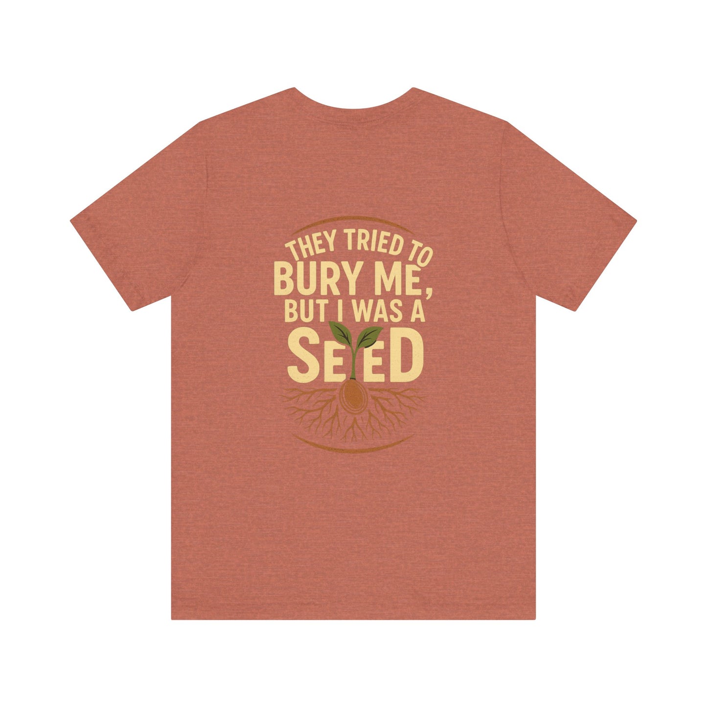 "They Tried to Bury Me But I Was a Seed – Growth Mindset Unisex Motivational Tee"