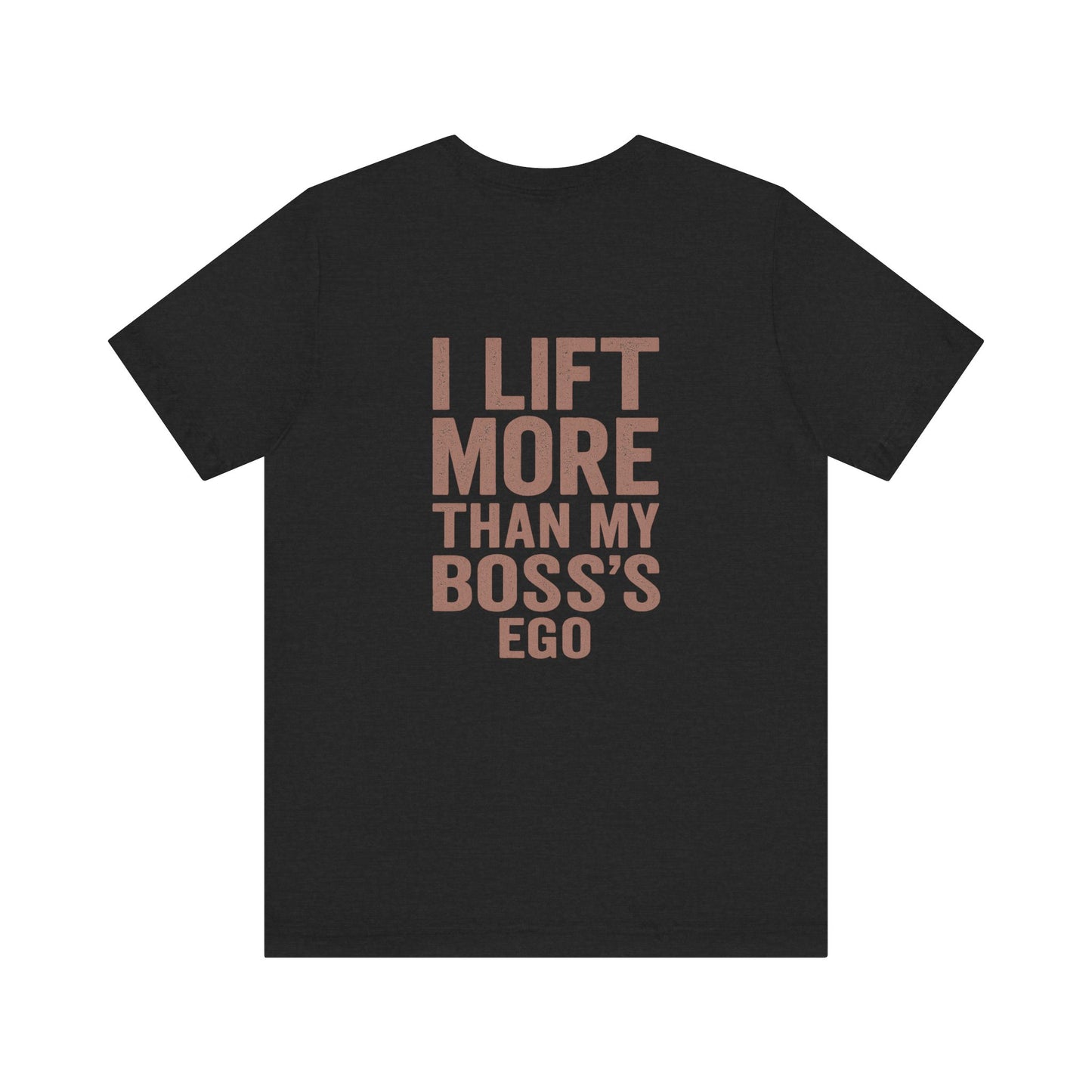 "I Lift More Than My Boss’s Ego" – Lightweight Unisex Gym Tee with Attitude