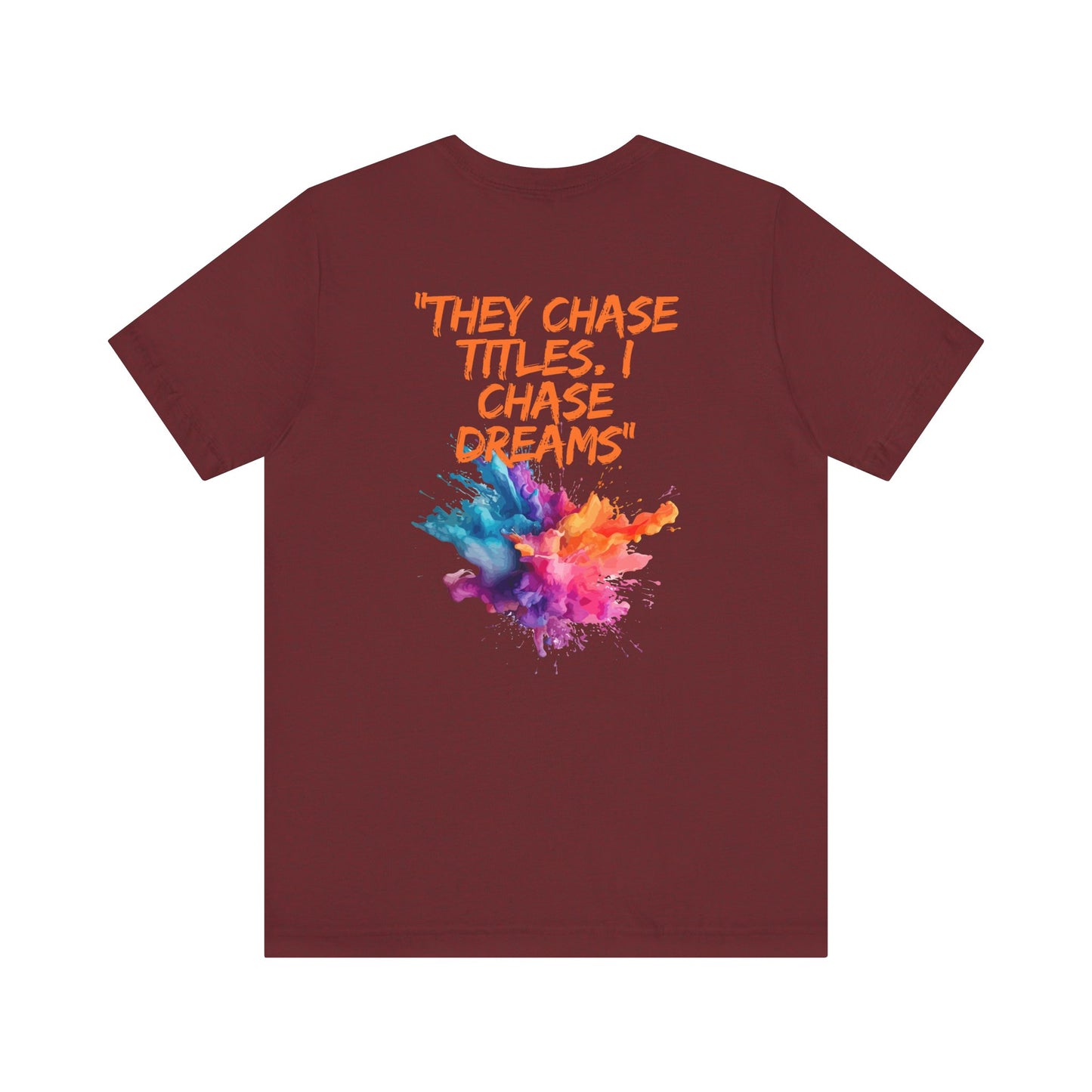 They Chase Titles. I Chase Dreams – Unisex Motivational T-Shirt || Chasing Dreams, Not Approval – The Rise of a Silent Leader