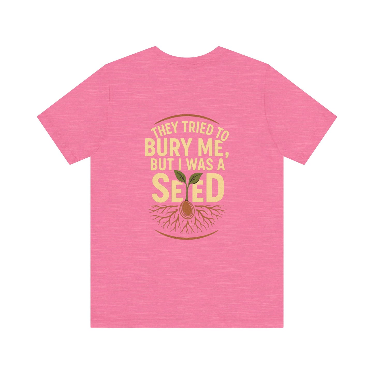"They Tried to Bury Me But I Was a Seed – Growth Mindset Unisex Motivational Tee"