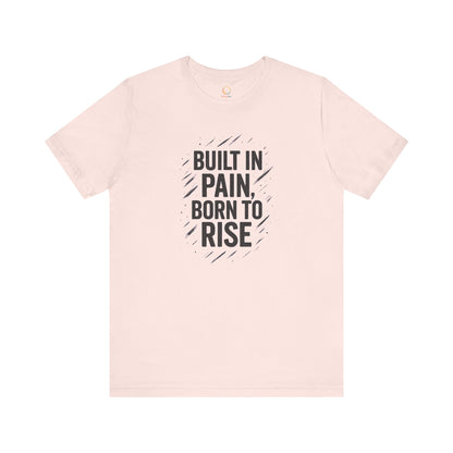 Motivational Short Sleeve Tee - Built in Pain, Born to Rise