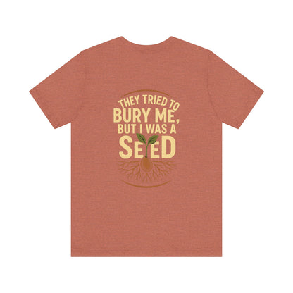 "They Tried to Bury Me But I Was a Seed – Growth Mindset Unisex Motivational Tee"