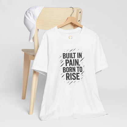 Motivational Short Sleeve Tee - Built in Pain, Born to Rise