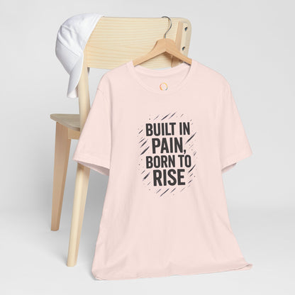 Motivational Short Sleeve Tee - Built in Pain, Born to Rise