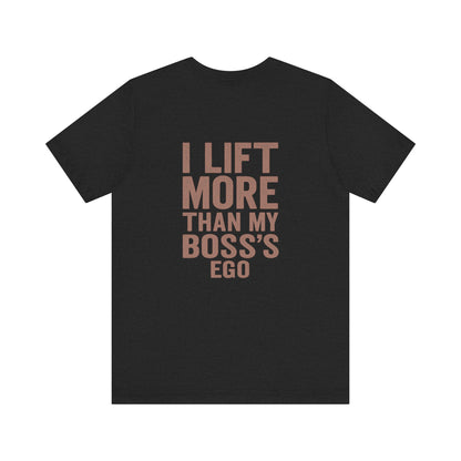 "I Lift More Than My Boss’s Ego" – Lightweight Unisex Gym Tee with Attitude