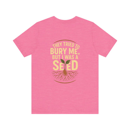 "They Tried to Bury Me But I Was a Seed – Growth Mindset Unisex Motivational Tee"