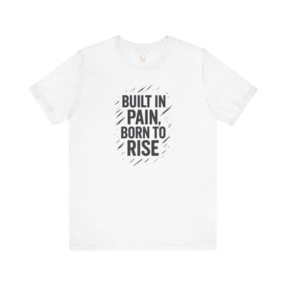 Motivational Short Sleeve Tee - Built in Pain, Born to Rise