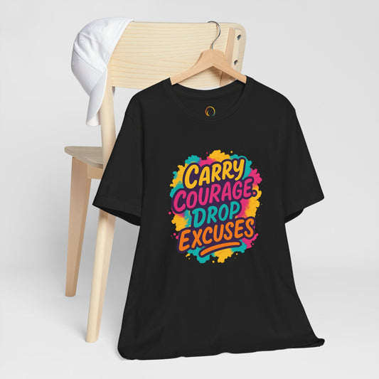 Carry Courage, Drop Excuses Motivational Tee, Unisex Graphic T-shirt